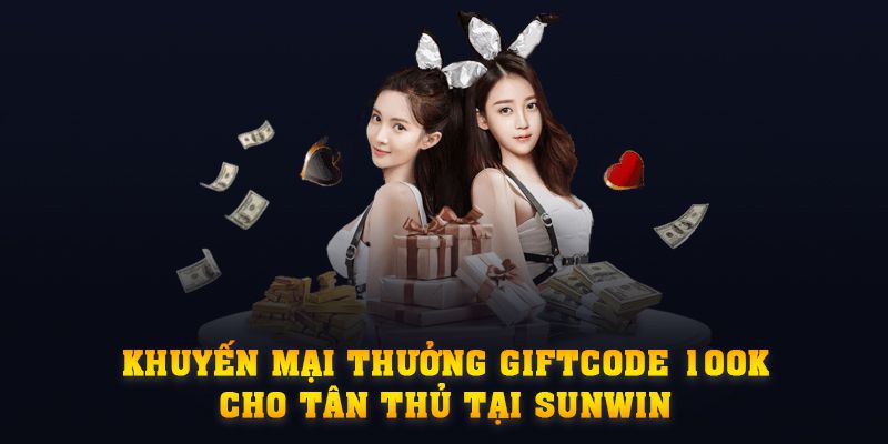 Khuyến mại thưởng giftcode 100k cho tân thủ tại SUNWIN